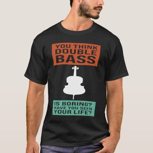 you think double bass is boring double basses t-shirt (Voorkant)