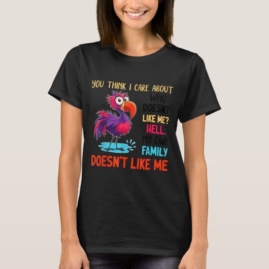 You Think I Care About Who Doesn't Like Me Hell My T-shirt (Voorkant)