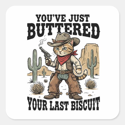 You’ve Just Buttered Your Last Biscuit – Funny  Vierkante Sticker (Voorkant)