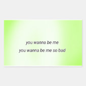you wanna be me so bad rechthoekige sticker (Voorkant)