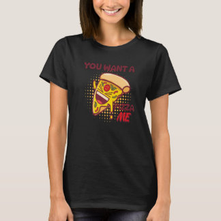 You Want A Pizza Of Me Pizza Foodie Pun Joke T-shirt