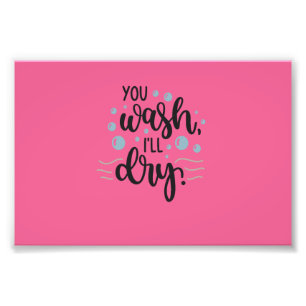 You Wash, I'll Dry - Cute Kitchen Quote Design for Foto Afdruk