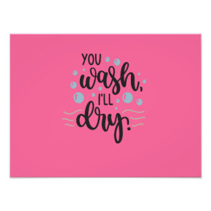 You Wash, I'll Dry - Cute Kitchen Quote Design for Foto Afdruk