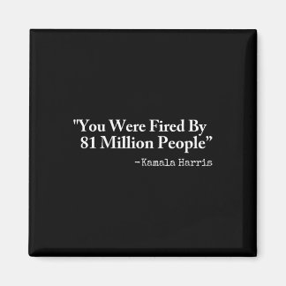 You Were Fired By 81 Million People - Funny Kamala Magneet