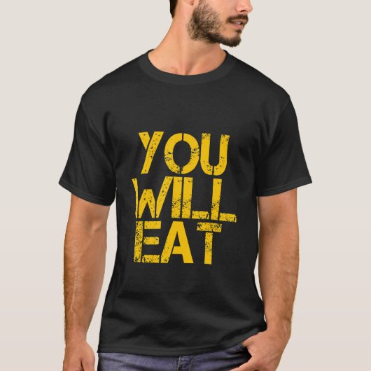 You Will Eat    T-shirt (Voorkant)