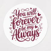 You Will Forever Be My Always – Romantic Love  Labels (Design 1)