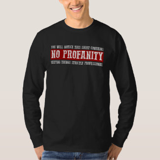 YOU WILL NOTICE THIS CONTAINS NO PROFANITY T-SHIRT