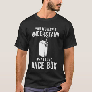 You Wouldnt Understand Why I Love Juice Box T-shirt