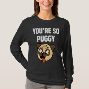 You&x27;re So Puggy Funny Pug Classic T-Shirt 347