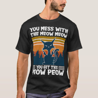 YouMessWithTheMeowMeowYouGetThis PeowPeowCatLove T-shirt