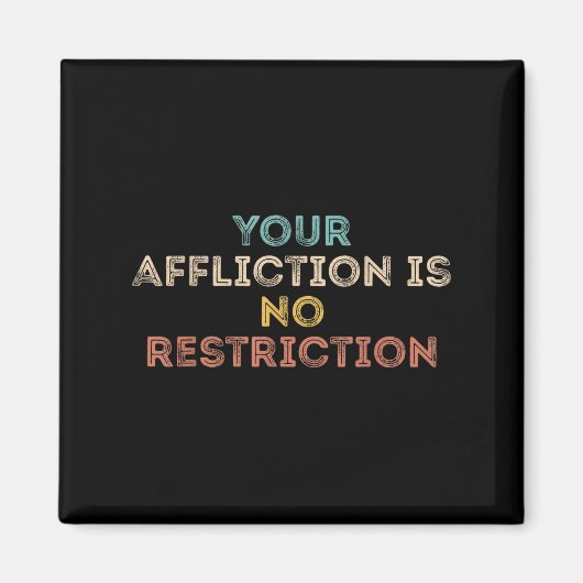Your Affliction Is No Restriction Funny Motivation Magneet (Voorkant)