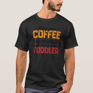 Your Coffee Be Stronger Childcare Daycare Teacher T-shirt
