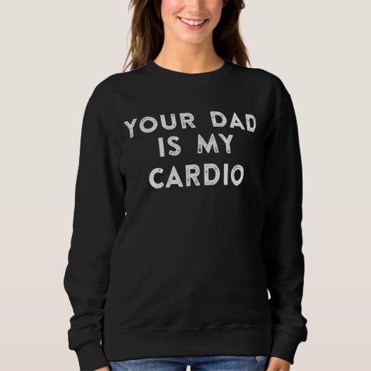 Your Dad Is My Cardio 1 Trui (Voorkant)