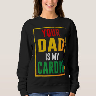 Your Dad Is My Cardio Trui