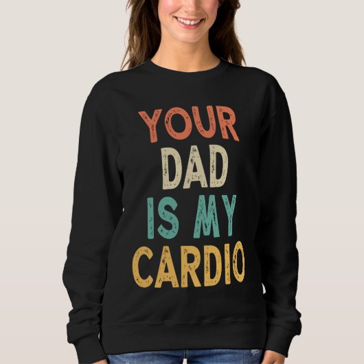 Your Dad Is My Cardio Trui (Voorkant)