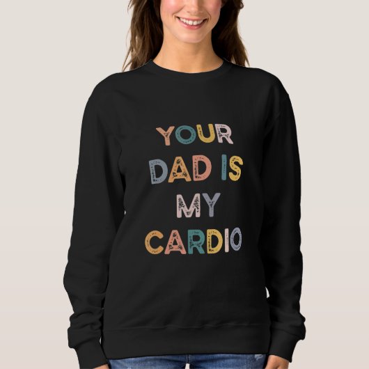 Your Dad Is My Cardio Trui (Voorkant)