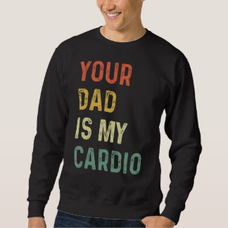 Your Dad Is My Cardio Trui