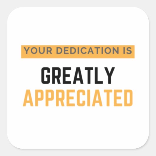 Your Dedication Is Greatly Appreciated bl Vierkante Sticker (Voorkant)