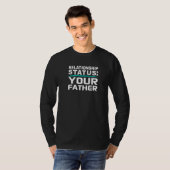 Your Father Relationship Dad Status Single Dating  T-shirt (Voorkant volledig)