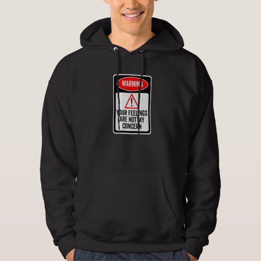 Your Feelings Are Not My Concern Warning Sign Sarc Hoodie (Voorkant)