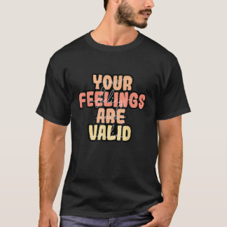 Your Feelings Are Valid Mental Health Awareness T-shirt