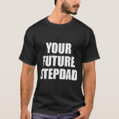Your Future Stepdad Quote T-shirt (Voorkant)