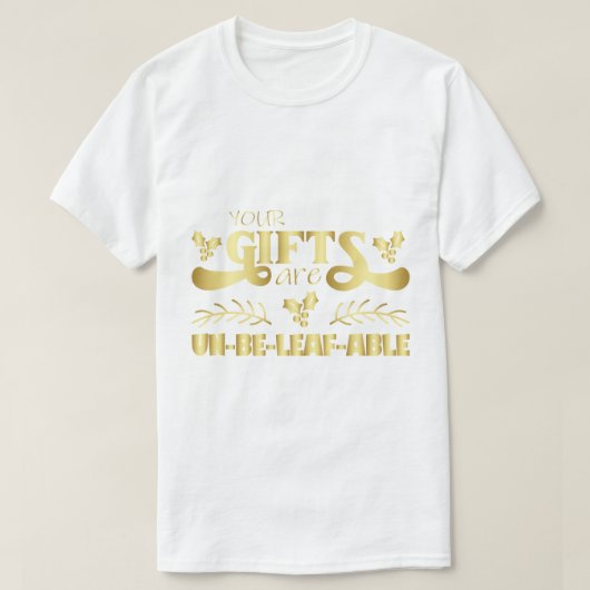 "Your Gifts Are Unbe-leaf-able" Funny Holiday Pun T-shirt (Design voorkant)