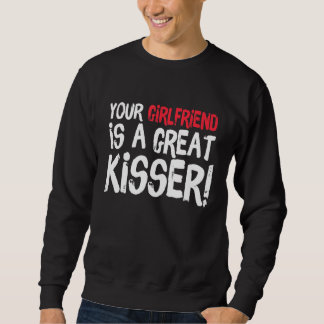 Your Girlfriend Is A Great Kisser  Gag Trui