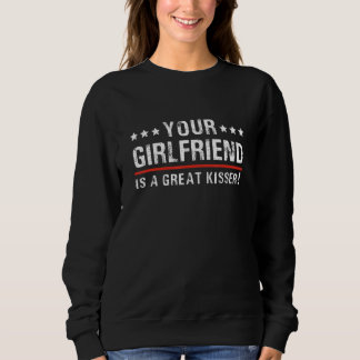 Your Girlfriend Is A Great Kisser Quote For Men W Trui