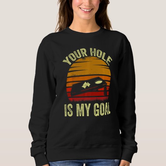 Your Hole Is My Goal  Bean Bag Toss Game  Cornhole Trui (Voorkant)