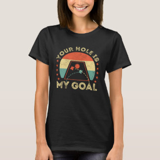 Your Hole Is My Goal Cornhole Dad Cornhole Champio T-shirt
