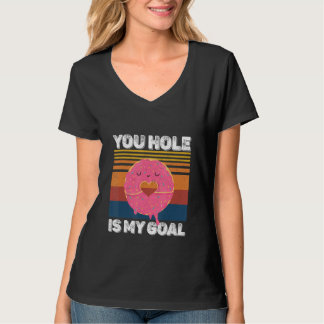 Your Hole Is My Goal  Donut Hole T-shirt