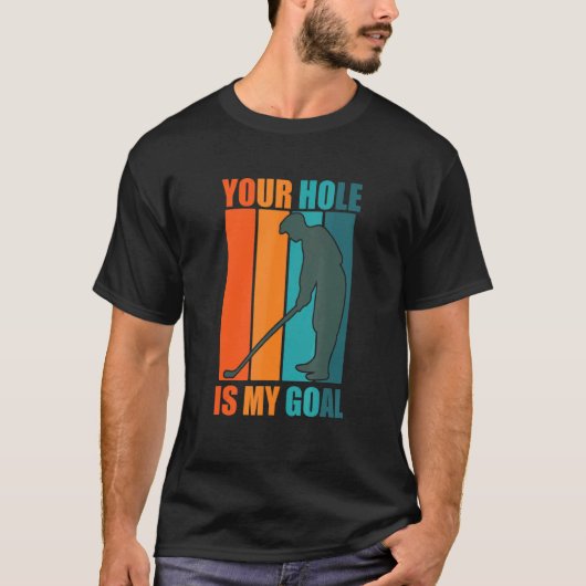 Your Hole is My Goal Golf T-shirt (Voorkant)