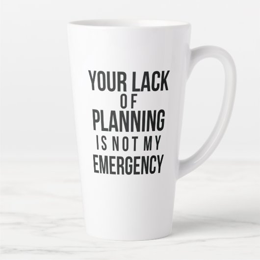 Your Lack of Planning coffee mug (Droite)