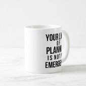 Your Lack of Planning coffee mug (Devant droit)