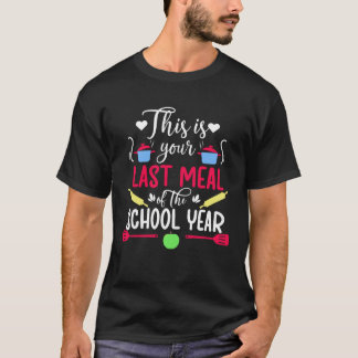 Your Last Meal Lunch Lady Last Day Of School Lunch T-shirt