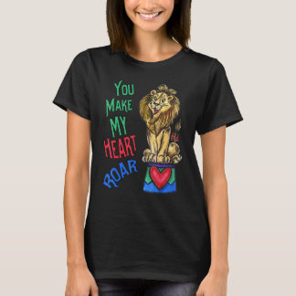 Your Make My Heart Roar  Love Lion T-shirt