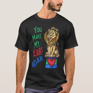 Your Make My Heart Roar  Love Lion T-shirt