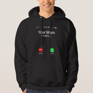 Your Mom Is Calling Your Mom Is Calling Hoodie
