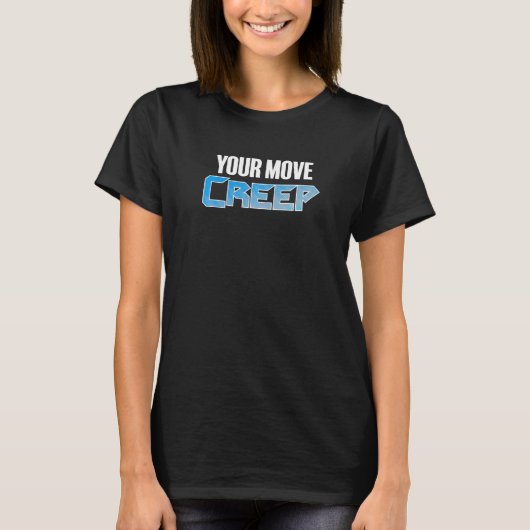 YOUR MOVE CREEP   sci fi 80's future humor future  T-shirt (Voorkant)