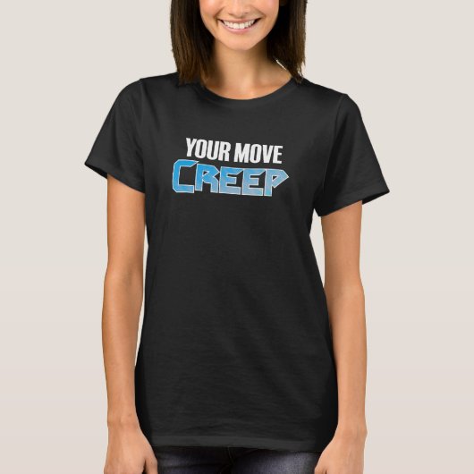 YOUR MOVE CREEP   sci fi 80's future humor future  T-shirt (Voorkant)