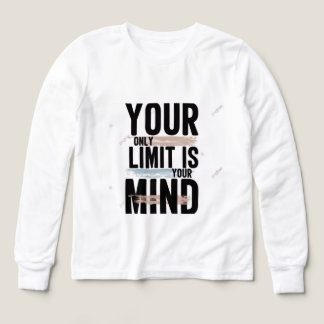 Your Only Limit Is Your Mind Long Sleeve/T-Shirt |