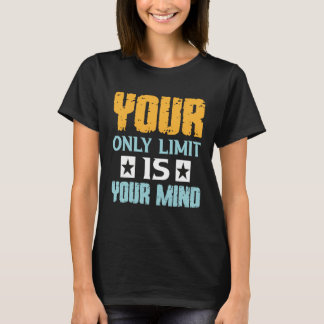 Your Only Limit Is Your Mind So Don t Give Up  1 T-shirt