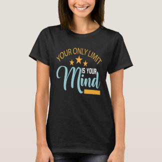 Your Only Limit Is Your Mind So Don't Give Up 3 T-shirt