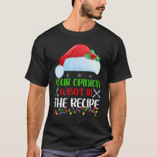 Your Opinion Wasnt In The Recipe Cooking Chef Chri T-shirt
