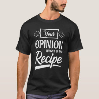Your Opinion Wasn't In The Recipe Korean Chicken T-shirt