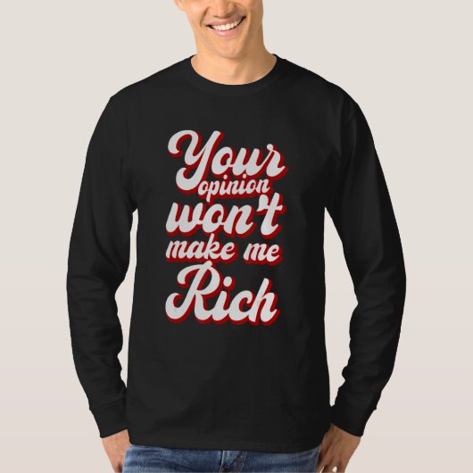 Your Opinion Won't Make Me Rich --- T-shirt (Voorkant)