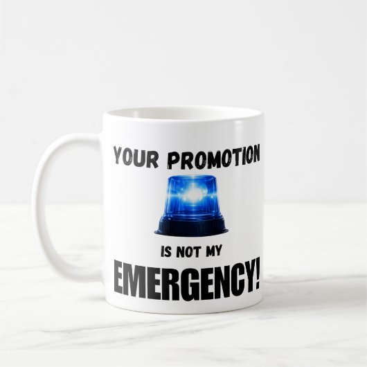 Your Promotion Is Not My Emergency Mug (Gauche)