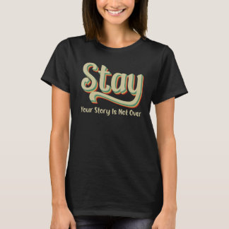 Your Story Is Not Over Stay Suicide Prevention Awa T-shirt
