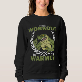 Your Workout Is My Warm Up Workout Fitness Gym Pu Trui